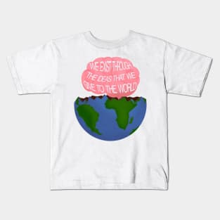 We Exist Through the Ideas That We Give to the World Motivational Quote Sticker Kids T-Shirt